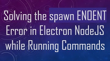 Solving the spawn ENOENT Error in Electron NodeJS while Running Commands