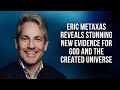 Eric Metaxas Reveals Stunning New Evidence for God and the Created Universe
