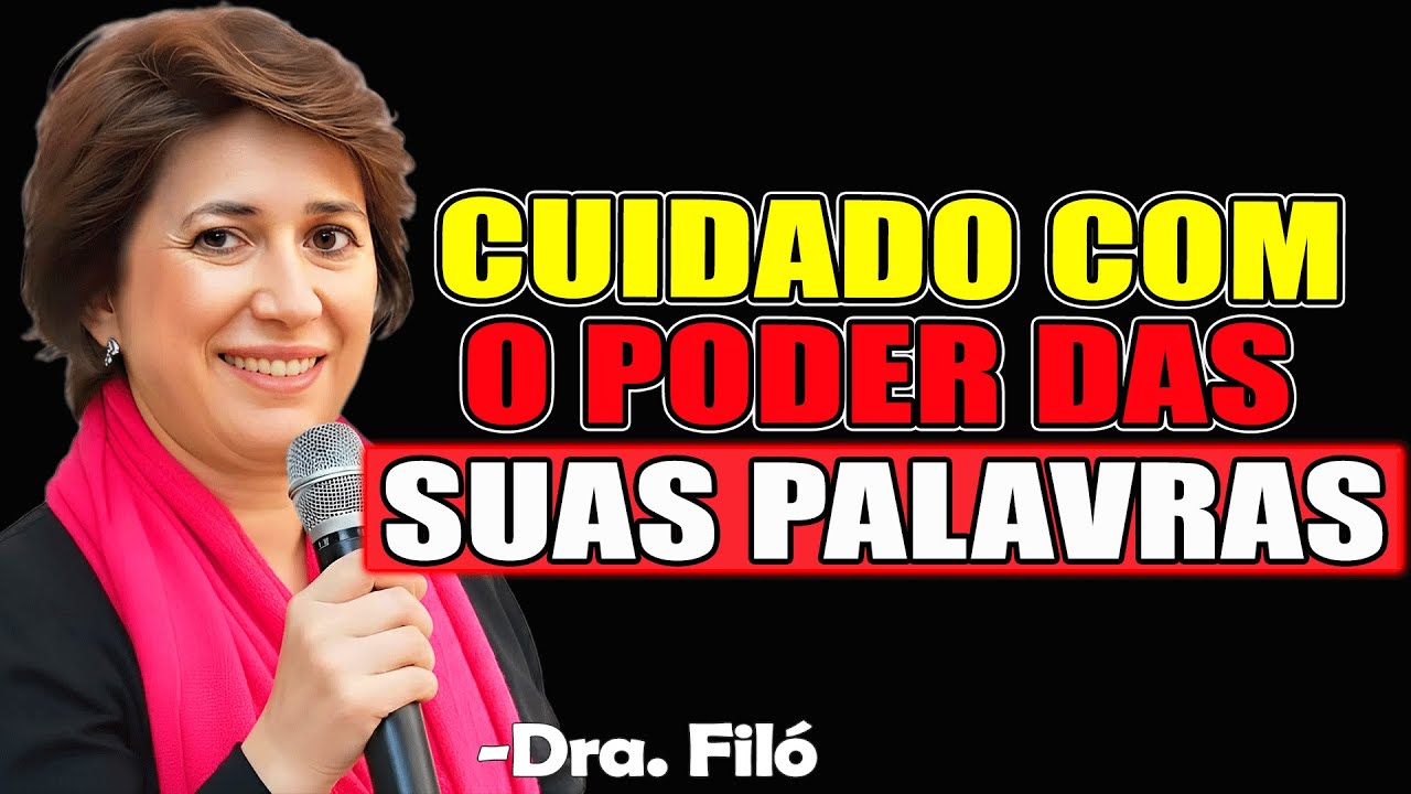 Cuidado Com O Poder Das Suas Palavras | Dra. Filó 2025