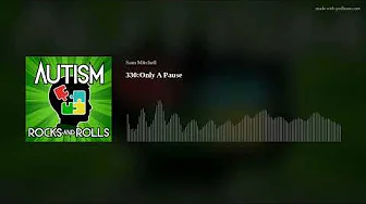 Autism Rocks And Rolls 330:Only A Pause