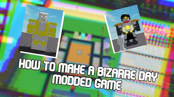 HOW to make a bizarre day modded *reminder*