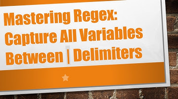 Mastering Regex: Capture All Variables Between | Delimiters