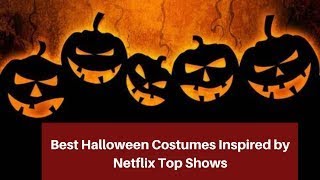 Best Halloween Costumes Inspired by Netflix Top Shows