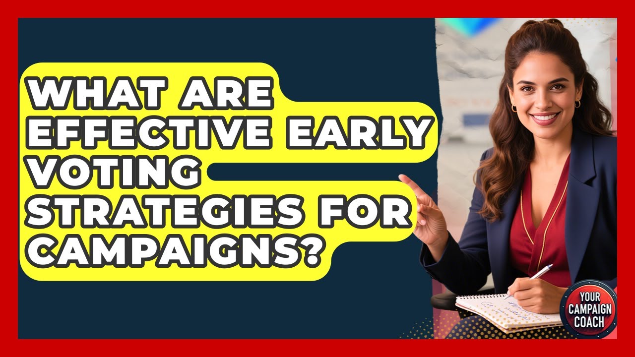 What Are Effective Early Voting Strategies For Campaigns? - Your Campaign Coach