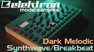 Elektron Model: Samples || Dark Melodic Synthwave/Breakbeat