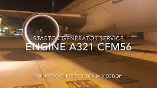 How to Service Engine Startor Genrator and Inspection Magnetic Chip detector in CFM56-B6 AirbusA321.