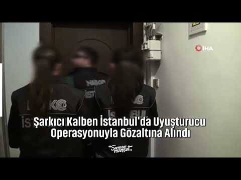 Şarkıcı Kalben İstanbul'da Uyuşturucu Operasyonuyla Gözaltına Alındı - #SamsunManşet
