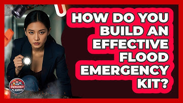 How Do You Build An Effective Flood Emergency Kit? - Your Emergency Planner