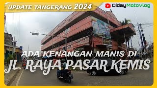 Jl. Raya Pasar Kemis Tangerang Kondisinya Kini || Sejuta kisah dan harapan pernah ada disini