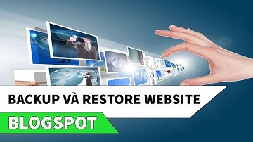 Hướng dẫn Backup và Restore website blogspot/Blogger