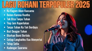 Kumpulan Lagu Rohani Terbaik dan Populer | Lagu Rohani Terbaru 2025 | Ku Kagum Akan Kuasamu