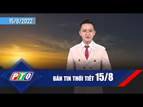 Thời tiết 15/8 | Nắng nóng vẫn tiếp tục ở miền Trung, trong khi nhiều vùng biển có thời tiết xấu