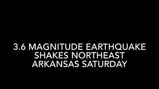 3 6 magnitude eart uake shakes Northeast Arkansas Saturday
