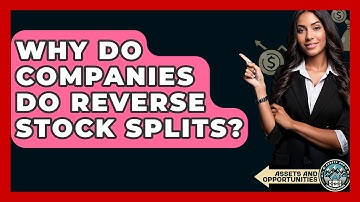 Why Do Companies Do Reverse Stock Splits? - AssetsandOpportunity.org