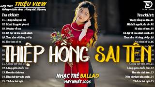 Nhạc Trẻ Ballad Hot Nhất 2026 | Top 15 Ca Khúc Về Nỗi Đau Tình Yêu Hot Trend | Thiệp Hồng Sai Tên