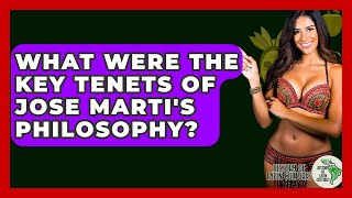 What Were The Key Tenets Of Jose Marti's Philosophy? - History Of Latin Cultures