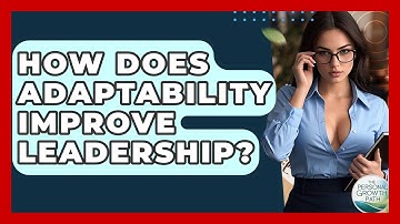 How Does Adaptability Improve Leadership? - The Personal Growth Path