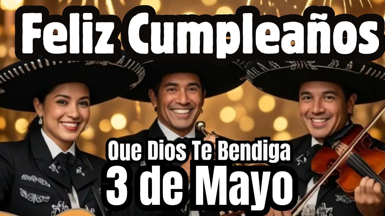 ASí te Cantamos Cumpleaños Feliz 3 de Mayo 🎉🎂  Canción de Feliz Cumpleaños Dedicada para Ti