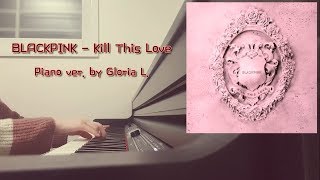 Kill This Love Piano Sheet by. Gloria L. - BLACKPINK (블랙핑크)