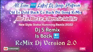 'Dj S Remix' Is Back/Jile Le & Hero Se Moti Se/🆕Style Stoke Humming Mix 2022/ReMixDj Version2.0/DjBm