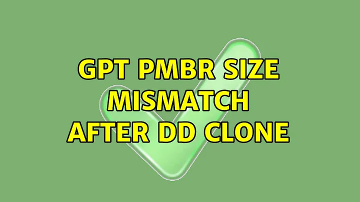 GPT PMBR size mismatch after dd clone (2 Solutions!!)