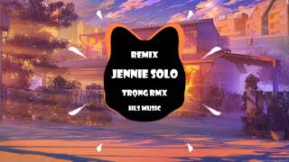 JENNIE-SOLO  (Trọng RMX Remix)