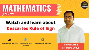Watch and learn about Descartes Rule of Sign by Shival Kathe (IIT Delhi), Grade 11, JEE Math