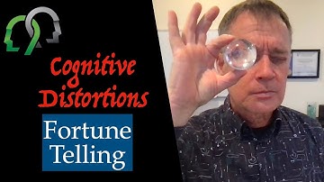 Cognitive Distortions: Fortune Telling
