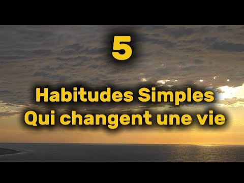 5 habitudes simples qui changeront ta vie dès aujourd'hui - YouTube
