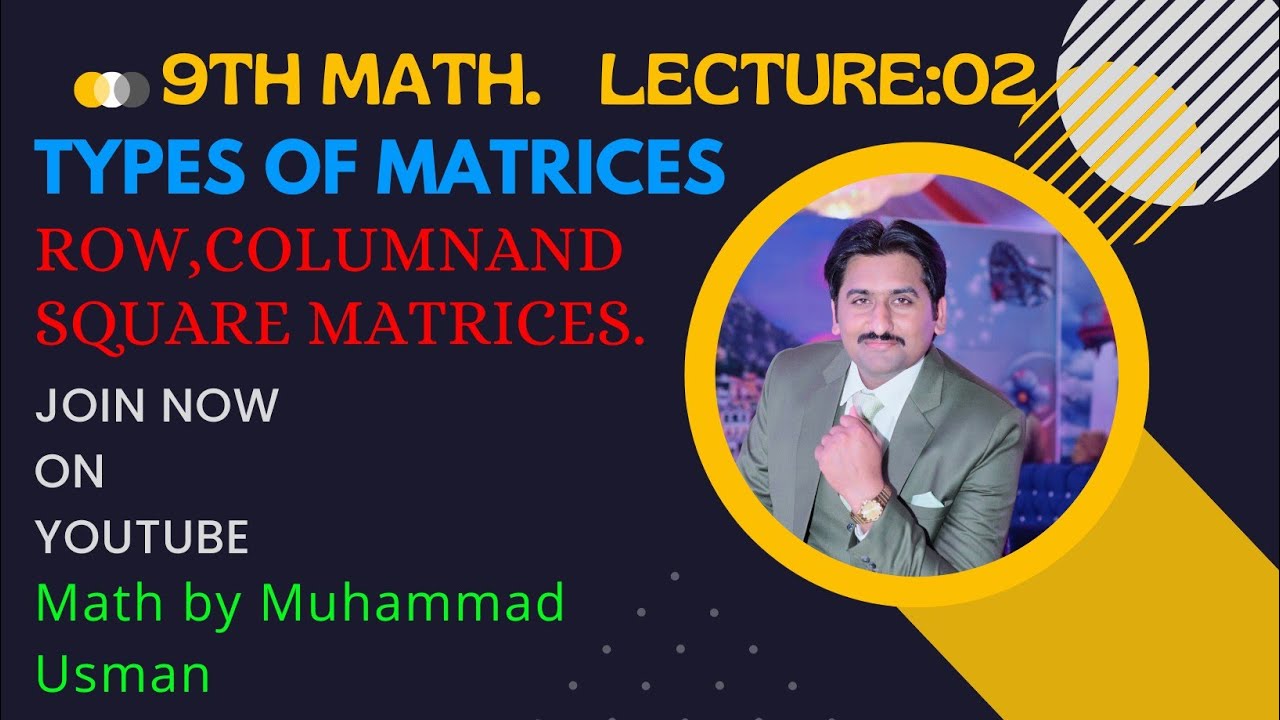 Class 9th - Lecture 02 - Definition of Row , Column, rectangular and square matrices .