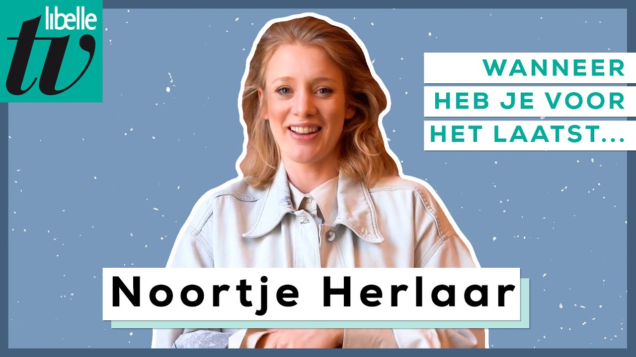 Noortje Herlaar over haar dochter, vriend, trots en complimenten - Wanneer heb je voor het laatst...