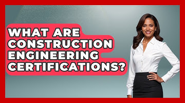 What Are Construction Engineering Certifications? - Civil Engineering Explained