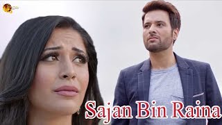 Sajan Bin Raina Na Band Na Baraat New Song Sad Song