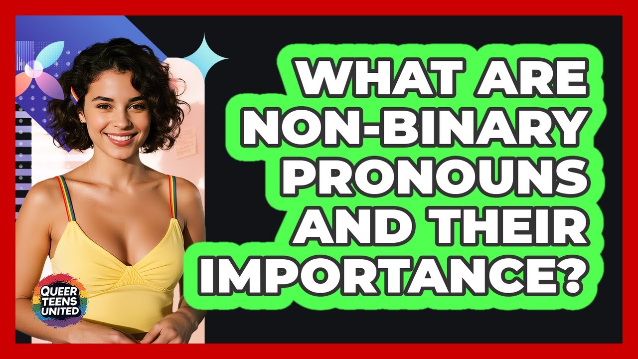 What Are Non Binary Pronouns And Their Importance Queer Teens United 