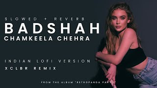 Chamkeela Chehra ( Slowed   Reverb ) | BADSHAH x XCLBR | Indian lofi remix 2022 | Retropanda Part 1