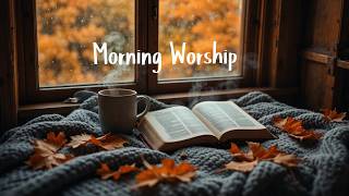 Begin Your Day With God | ☕️ Morning Worship Music