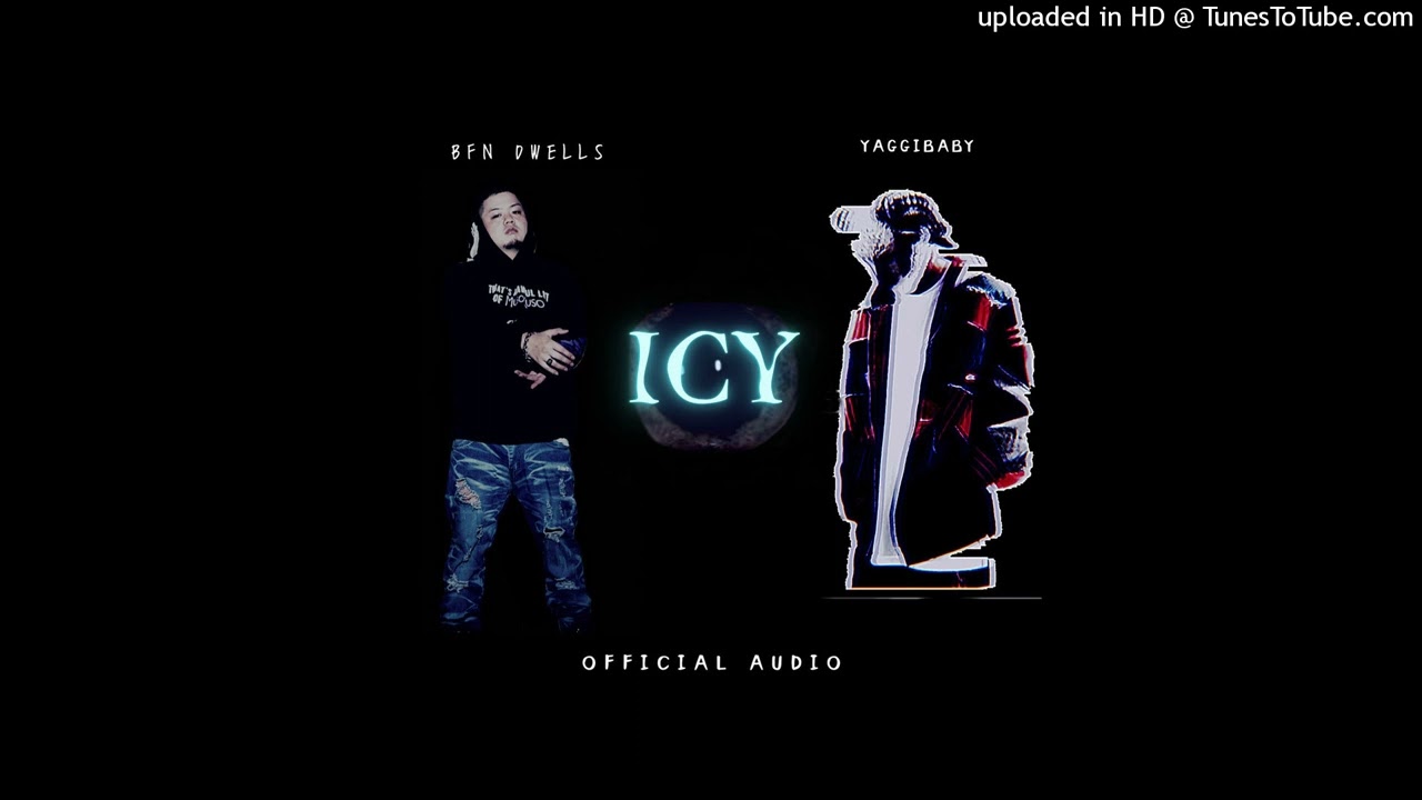 BFN DWELLS - ICY ft YAGGIBABY [OfficialAudio]