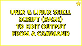 Unix & Linux: Shell Script (Bash) to Edit Output from a Command