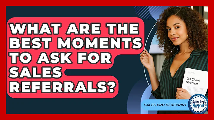 What Are The Best Moments To Ask For Sales Referrals? - Sales Pro Blueprint