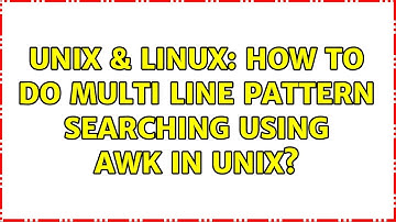 Unix & Linux: How to do multi line pattern searching using awk in unix? (3 Solutions!!)