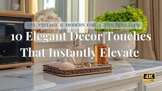10 Elegant Decor Touches That Instantly Elevate Your Home Mix Vintage Modern for a Timeless Look