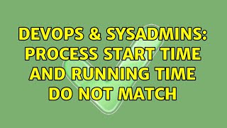 DevOps & SysAdmins: Process start time and running time do not match