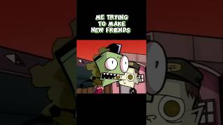 I can be intense for some #invaderzim #funny #makingfriends #fyp