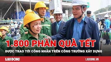 Gần 1.800 phần quà Tết được trao tận tay tới công nhân trên công trường xây dựng | Báo Lao Động