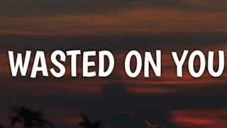 Morgan Wallen - Wasted On You Lyrics song