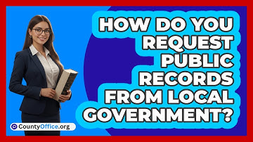 How Do You Request Public Records From Local Government?