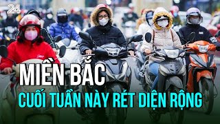 Miền Bắc cuối tuần này rét diện rộng | VTV24