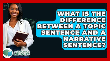 What Is The Difference Between A Topic Sentence And A Narrative Sentence? - The Language Library