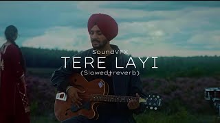 TERE LAYI (Slowed Reverb) | Nirvair Pannu | SoundVFX