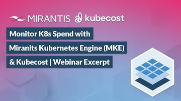 How to Monitor K8s Spend with Mirantis Kubernetes Engine & Kubecost | Webinar Excerpt